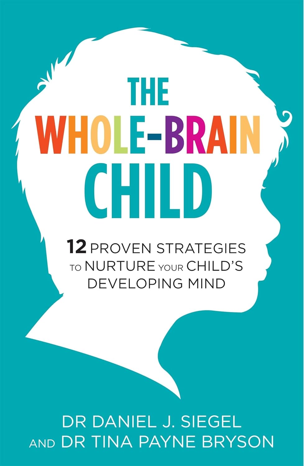 The Whole Brain Child by Daniel J. Siegel & Tina Payne Bryson | Paperback